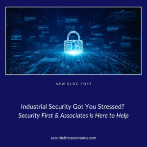 Industrial Security Got You Stressed? Security First & Associates Can Help